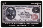 $5. Paper Money Convention (10/96): St. Louis National Banknote Phone Card. Fixed Price $11.98.